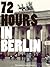 72 Hours in Berlin
