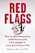 Red Flags: How to Spot Frenemies, Underminers, and Toxic People in Your Life