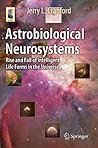 Astrobiological Neurosystems: Rise and Fall of Intelligent Life Forms in the Universe (Astronomers' Universe)