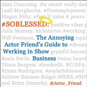 #SOBLESSED: the Annoying Actor Friend's Guide to Werking in Show Business