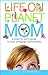 Life on Planet Mom: A Down-to-Earth Guide to Your Changing Relationships