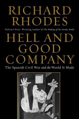 Hell and Good Company: The Spanish Civil War and the World it Made