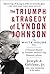 The Triumph & Tragedy of Lyndon Johnson: The White House Years