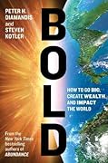 Bold: How to Go Big, Create Wealth and Impact the World (Exponential Technology Series)