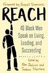 Reach: 40 Black Men Speak on Living, Leading, and Succeeding Reach: 40 Black Men Speak on Living, Leading, and Succeeding