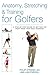 Anatomy, Stretching & Training for Golfers by Philip Striano