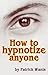 How to Hypnotize Anyone!