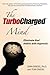 The TurboCharged Mind