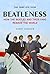 Beatleness How the Beatles and Their Fans Remade the World by Candy Leonard