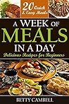 Quick & Easy: A Week of Meals in a Day! Delicious Recipes for Beginners - 20 Quick Easy Recipes You Can Make in a Day! (Quick & Easy, Quick & Easy Recipes, ... Recipes, Beginner Cookbook Book 1)