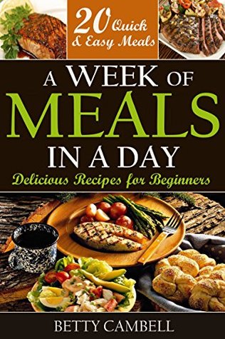 Quick & Easy: A Week of Meals in a Day! Delicious Recipes for Beginners - 20 Quick Easy Recipes You Can Make in a Day! (Quick & Easy, Quick & Easy Recipes, ... Recipes, Beginner Cookbook Book 1)