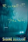 Remember Me This Way by Sabine Durrant
