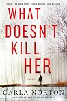 What Doesn't Kill Her by Carla  Norton
