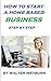 HOW TO START A HOME BASED BUSINESS: STEP BY STEP HOME BASED INCOME