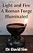 Light and Fire: A Roman For...