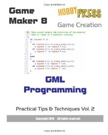 Game Maker 8 Game Creation GML Programming: Practical Tips & Techniques Vol 2