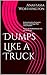 Dumps Like a Truck: A steaming pile of romance between a Garbage Man and a Hoarder. PLUS SALAD RECIPES for the gal on the go!