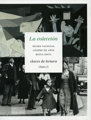 La colección. Museo Nacional Centro de Arte Reina Sofía. Claves de lectura (Parte I)