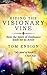 Riding the Visionary Vine: How the Spirit of Ayahuasca Made Me an Artist (Life by Inspiration Book 1)