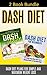 DASH Diet: The Dash Diet Simple Solution To Weight Loss Includes Over 50 Dash Diet Recipes To Maximize The Weight Loss Process, & DASH Diet For Beginners: ... cookbook, Dash Diet weight loss Book 1)