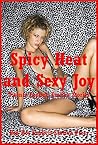 Spicy Heat and Sexy Joy: Twenty Explicit Erotica Stories Spicy Heat and Sexy Joy: Twenty Explicit Erotica Stories