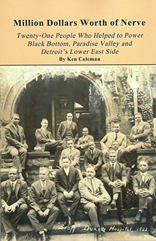 Million Dollars Worth of Nerve: Twenty-One People Who Helped to Power Black Bottom, Paradise Valley and Detroit's East Side (Kindle Edition)