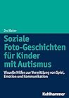Soziale Foto-Geschichten für Kinder mit Autismus: Visuelle Hilfen zur Vermittlung von Spiel, Emotion und Kommunikation (German Edition)