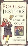 Fools and Jesters at the English Court by John Southworth