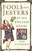 Fools and Jesters at the English Court by John Southworth