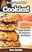 The Lazy Vegan Baker: Cookies: Outstanding Vegan Recipes for Beginners and Beyond