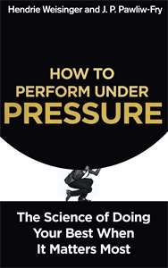 How to Perform Under Pressure: The Science of Doing Your Best When It Matters Most (Paperback)