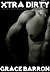 Erotica Short Story Collection - Xtra Dirty: A New Collection of Grace Barron's Finest Erotic Stories