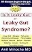 IS IT LEAKY GUT OR LEAKY GUT SYNDROME: Clean Gut, Allergies, Fatty Liver, Autoimmune Diseases, Fibromyalgia, Multiple Sclerosis, Autism, Psoriasis, Diabetes, ... & More (Digestive Wellness Book 2)