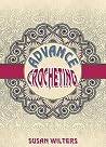 Crochet: Advance Crocheting ( Granny Squares, Corner 2 Corner, Ripple Afghans, Edgings, Advance Stitches )