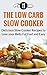 Low Carb Slow Cooker Cookbook: Delicious Slow Cooker Recipes To Lose Your Belly Fat Fast And Easy (Low Carb Diet And Weight Loss Recipes)