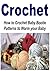Crochet: How to Crochet Baby Bootie Patterns to Warm your Baby: (Crochet - Crochet Projects - Crochet Patterns - Crochet for Beginners - Knitting)