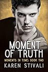 Moment of Truth by Karen Stivali