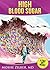 HIGH BLOOD SUGAR: Find The Cause And Eliminate It ! (SWEET PEOPLE, BITTER MISTAKES Book 2)