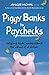 Piggy Banks to Paychecks: H...