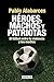 Héroes, machos y patriotas:...