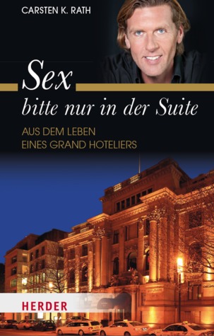 Sex bitte nur in der Suite - Aus dem Leben eines Grand Hoteliers