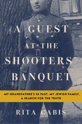 A Guest at the Shooters' Banquet: My Grandfather's SS Past, My Jewish Family, A Search for the Truth (Hardcover)