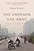 The Emperor Far Away by David Eimer