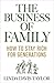 The Business of Family: How to Stay Rich for Generations