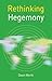 Rethinking Hegemony (Rethinking World Politics, 13)