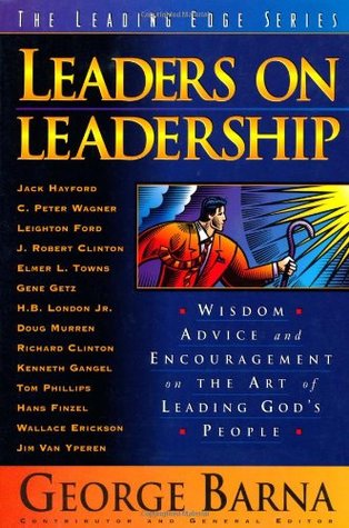 Leaders on Leadership: Wisdom, Advice, and Encouragement on the Art of Leading God's People (The Leading Edge Series)