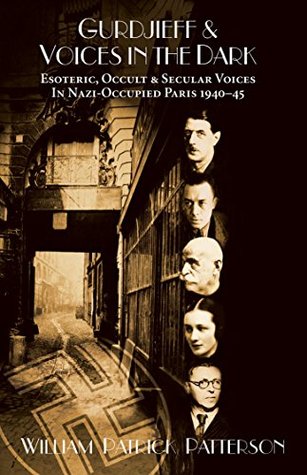 Gurdjieff & Voices in the Dark: Esoteric, Occult & Secular Voices in Nazi-Occupied Paris 1940–1945 (Kindle Edition)