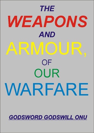 The Weapons and Armour of Our Warfare
