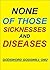 None of Those Diseases and Sicknesses