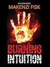 Burning Intuition by Makenzi Fisk